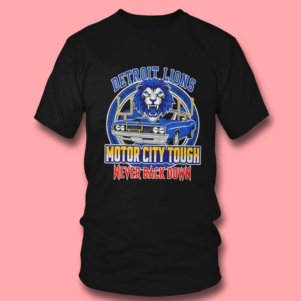 Detroit Lions Motor City Tough Never Back Down Football Tee Detroit Lions Motor City Tough Never Back Down Football Tee