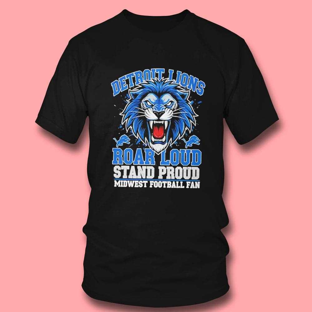 Detroit Lions Roar Loud Stand Proud Midwest Football Fan Tee Detroit Lions Roar Loud Stand Proud Midwest Football Fan Tee