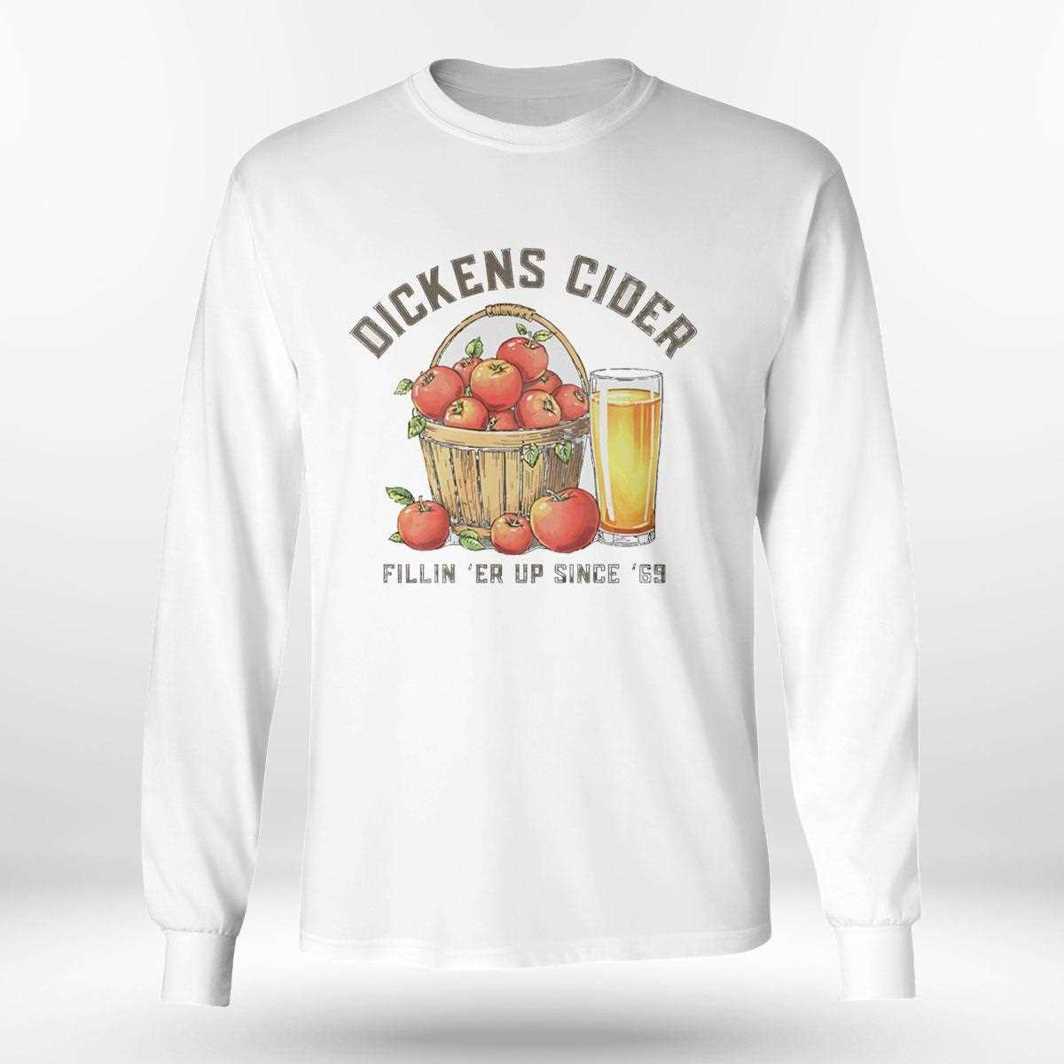 Dickens Cider Fillin Er Up Since 69 Tee Dickens Cider Fillin Er Up Since 69 Tee