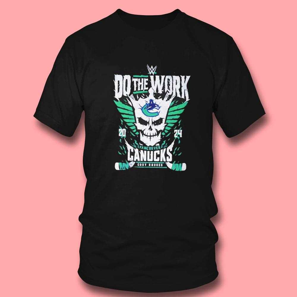 Do The Work Vancouver Canucks Hockey Cody Rhodes 2025 Shirt Do The Work Vancouver Canucks Hockey Cody Rhodes 2025 Shirt