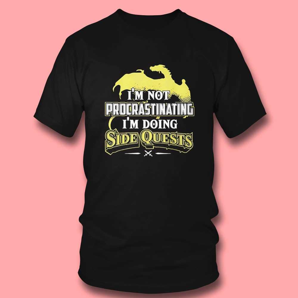 Dragon Im Not Procrastinating Im Doing Side Quests Tee Dragon Im Not Procrastinating Im Doing Side Quests Tee