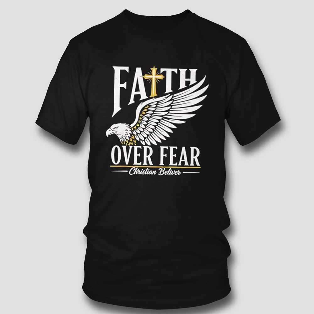 Faith Over Fear Christian Believer Inspirational Graphic Tee Faith Over Fear Christian Believer Inspirational Graphic Tee