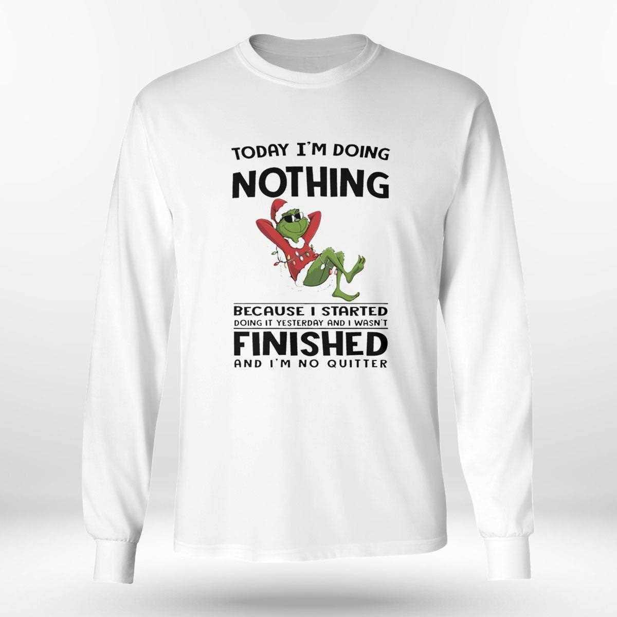 Grinch Today Im Doing Nothing Because I Started Doing It Yesterday Christmas 2025 Tee Grinch Today Im Doing Nothing Because I Started Doing It Yesterday Christmas 2025 Tee