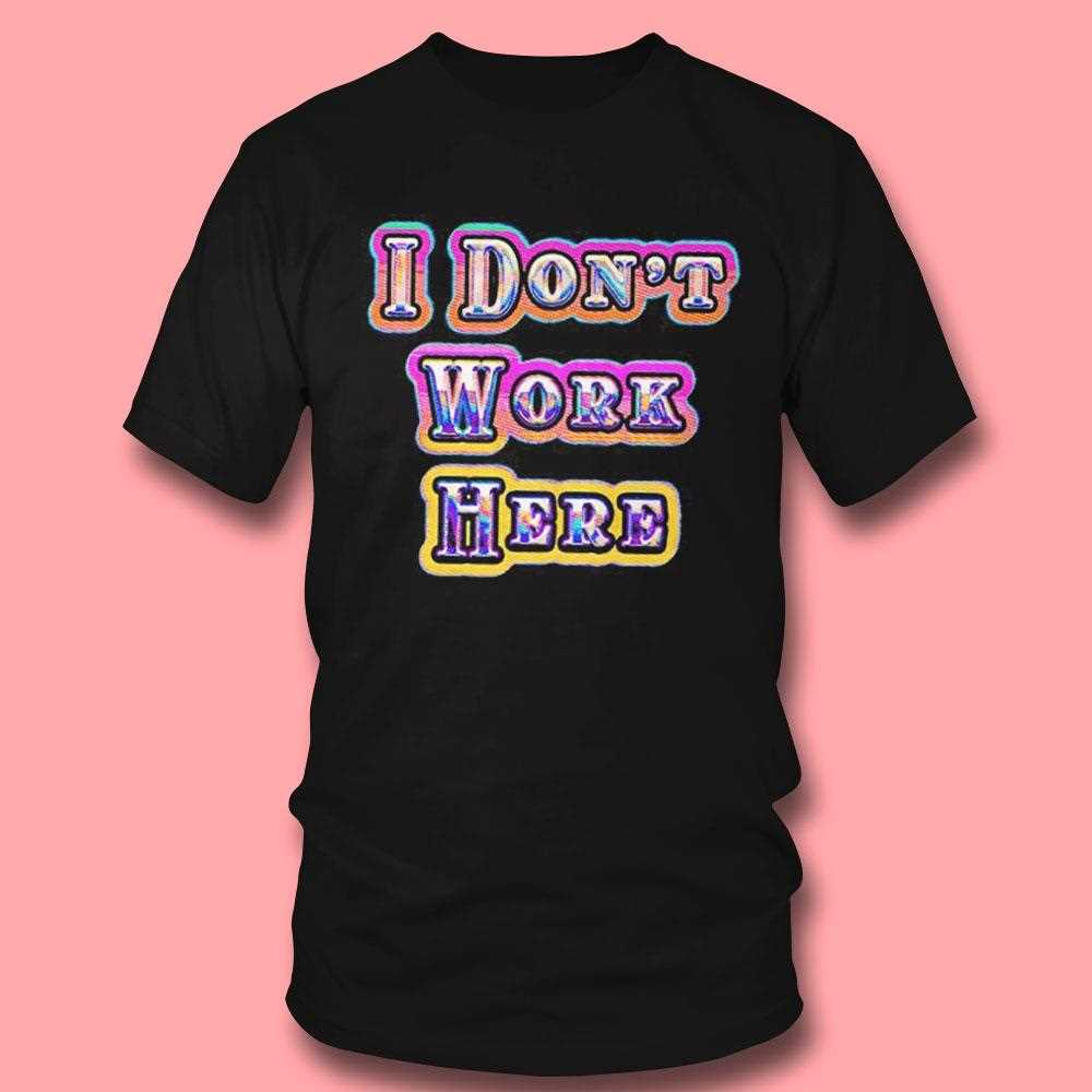 I Dont Work Here Neon Tee I Dont Work Here Neon Tee