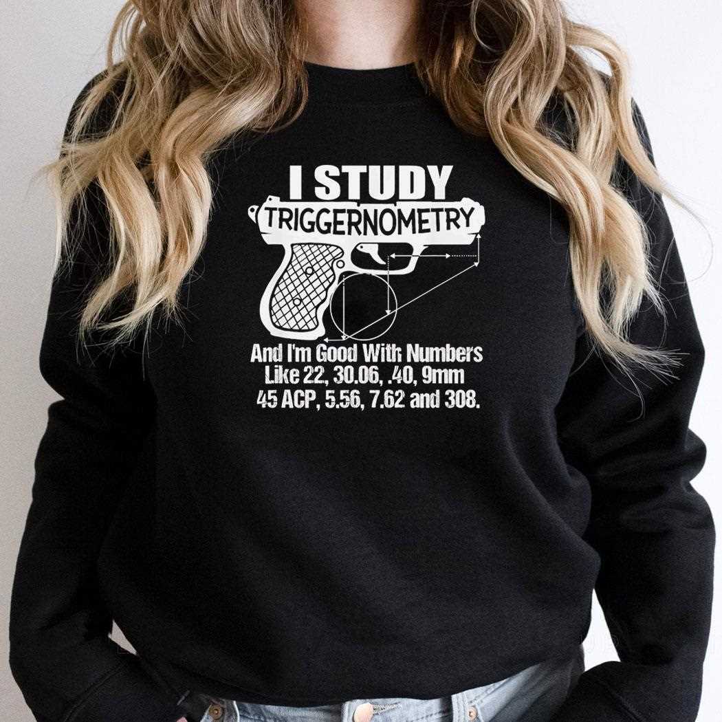 I Study Triggernometry And Im Good With Numbers Tee I Study Triggernometry And Im Good With Numbers Tee
