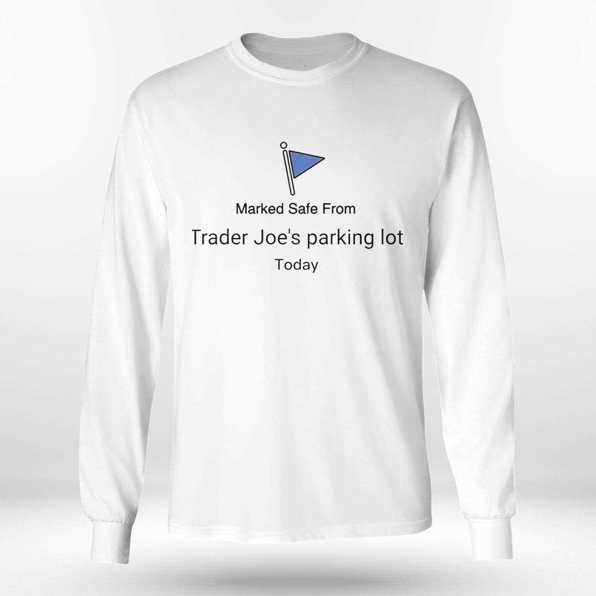 Marked Safe From Trader Joes Parking Lot Today Tee Marked Safe From Trader Joes Parking Lot Today Tee