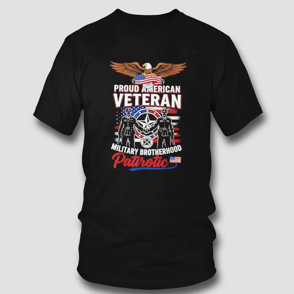 Proud American Veteran Military Brotherhood Patriotic Tee Proud American Veteran Military Brotherhood Patriotic Tee