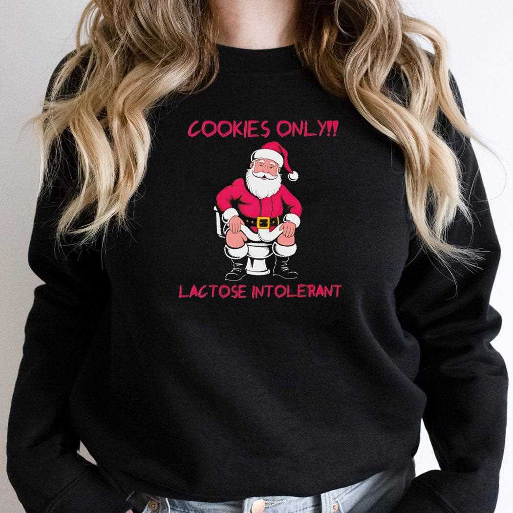 Santa Claus Cookies Only Lactose Intolerant Christmas Tee Santa Claus Cookies Only Lactose Intolerant Christmas Tee