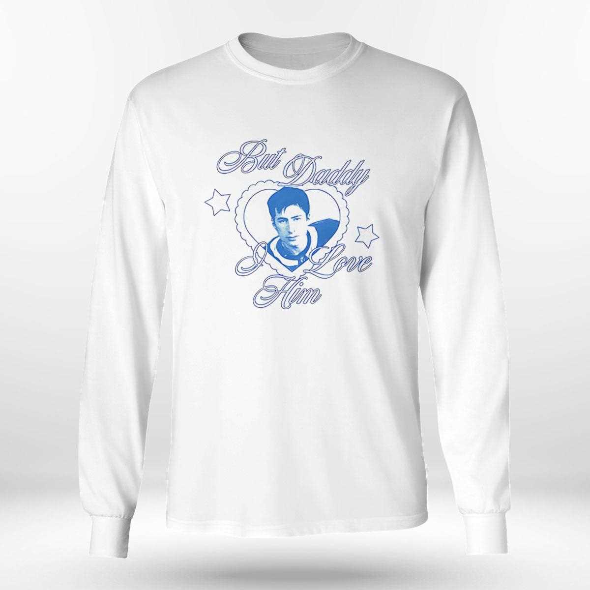 Shane But Daddy I Love Him Tee Shane But Daddy I Love Him Tee