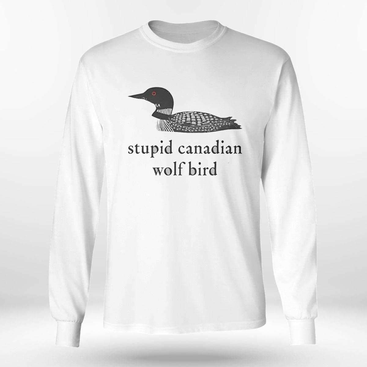 Stupid Canadian Wolf Bird Duck Tee Stupid Canadian Wolf Bird Duck Tee