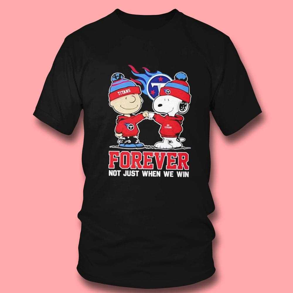 Tennessee Titans Charlie Brown And Snoopy Forever Not Just When We Win Tee Tennessee Titans Charlie Brown And Snoopy Forever Not Just When We Win Tee