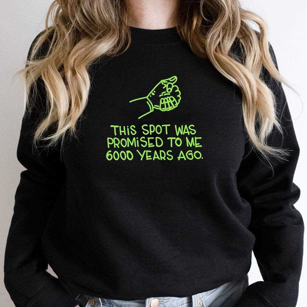 This Spot Was Promised To Me 6000 Years Ago Tee This Spot Was Promised To Me 6000 Years Ago Tee