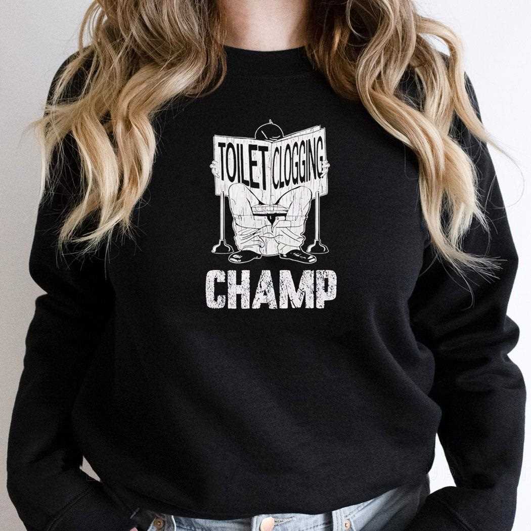 Toilet Clogging Champ Tee Toilet Clogging Champ Tee