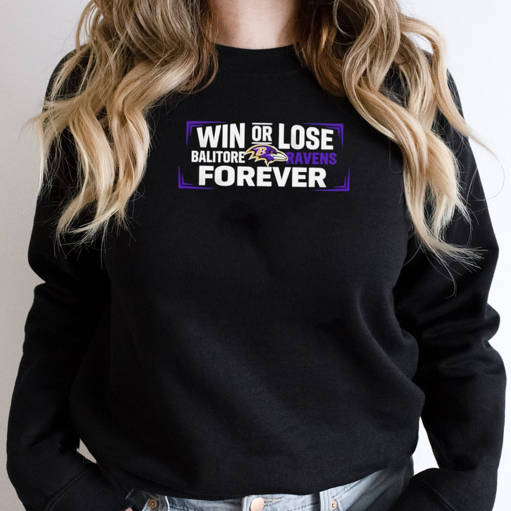Win Or Lose Baltimore Ravens Forever Tee Win Or Lose Baltimore Ravens Forever Tee