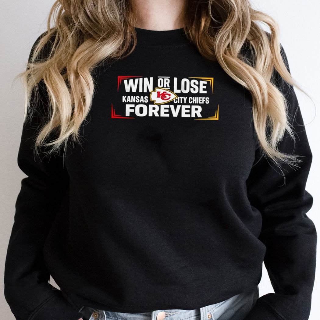 Win Or Lose Kansas City Chiefs Forever Tee Win Or Lose Kansas City Chiefs Forever Tee