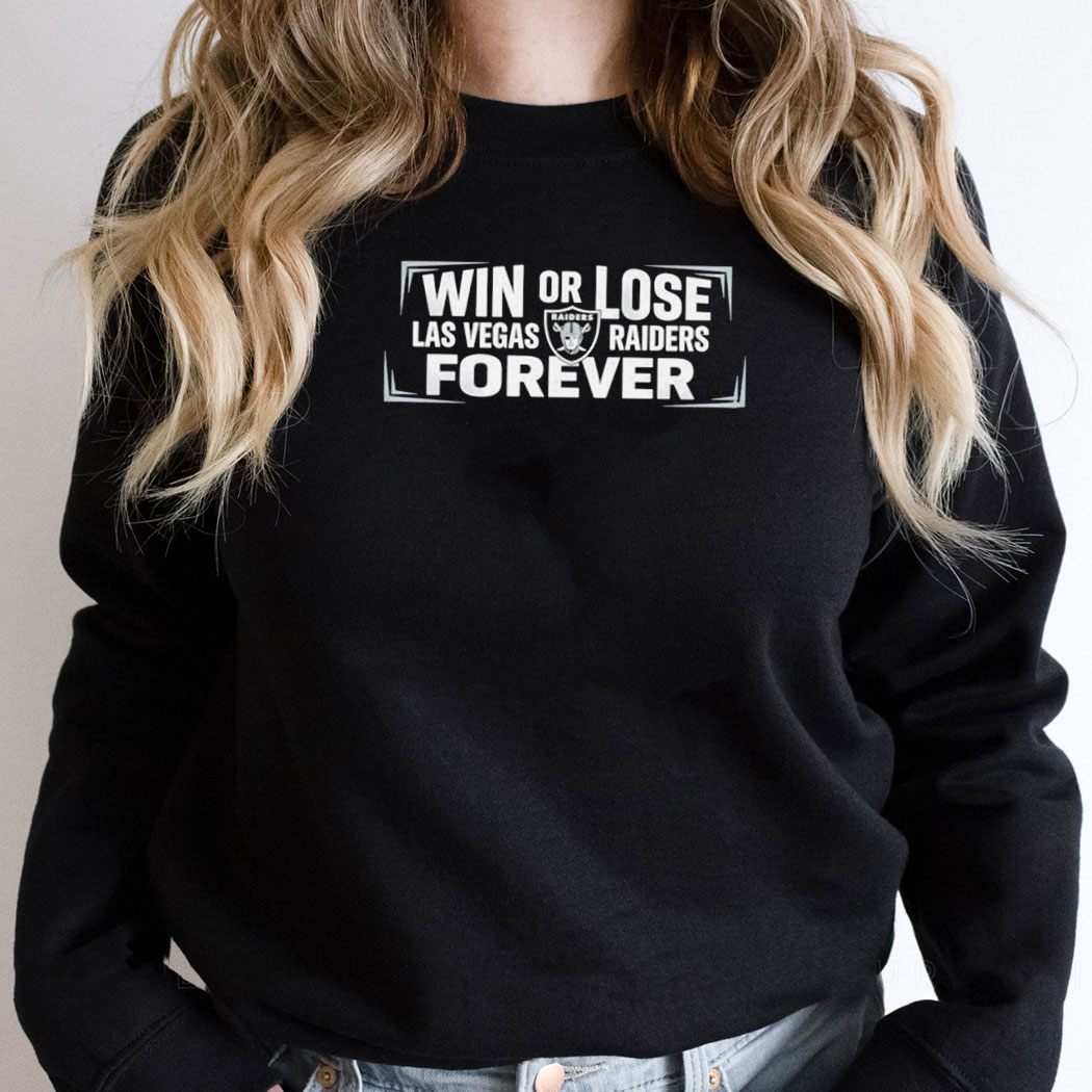 Win Or Lose Las Vegas Raiders Forever Tee Win Or Lose Las Vegas Raiders Forever Tee