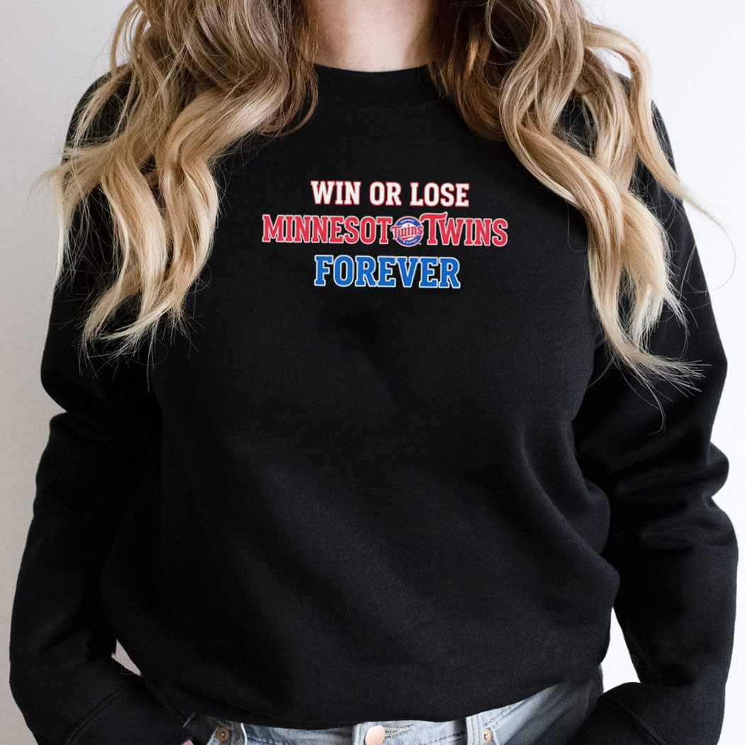 Win Or Lose Minnesota Twins Forever Tee Win Or Lose Minnesota Twins Forever Tee