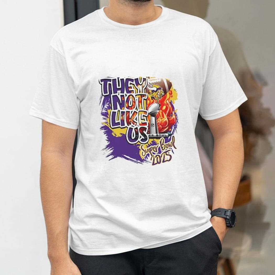 Minnesota Vikings They Not Like Us Super Bowl 2025 Shirt Minnesota Vikings They Not Like Us Super Bowl 2025 Shirt