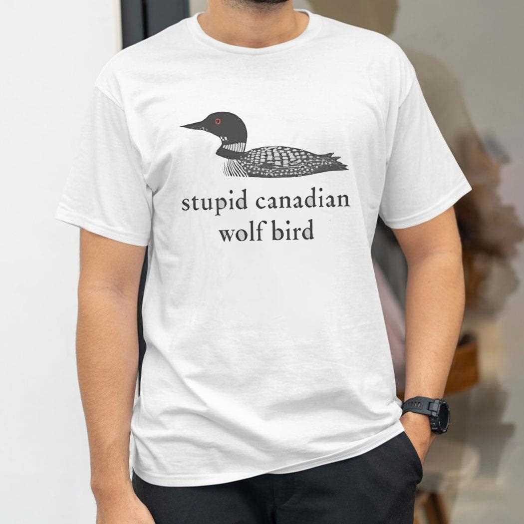 Stupid Canadian Wolf Bird Duck Tee Stupid Canadian Wolf Bird Duck Tee