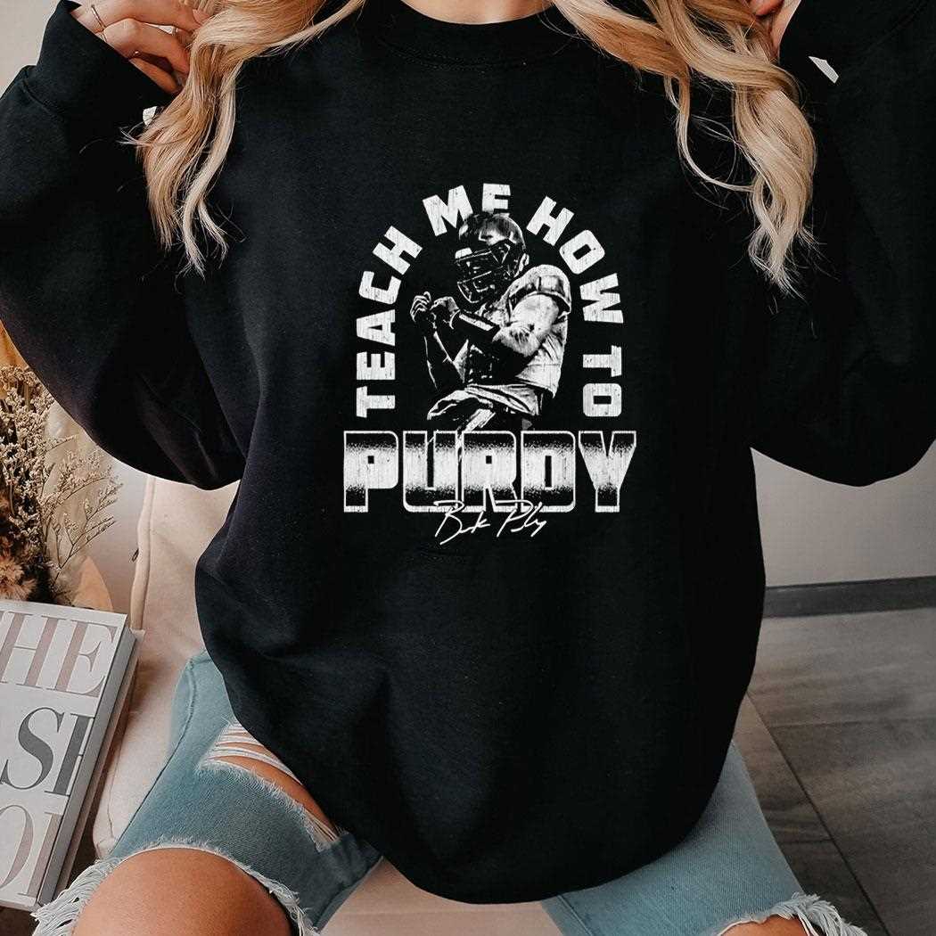 Brock Purdy San Francisco Teach Me How To Purdy Shirt Brock Purdy San Francisco Teach Me How To Purdy Shirt