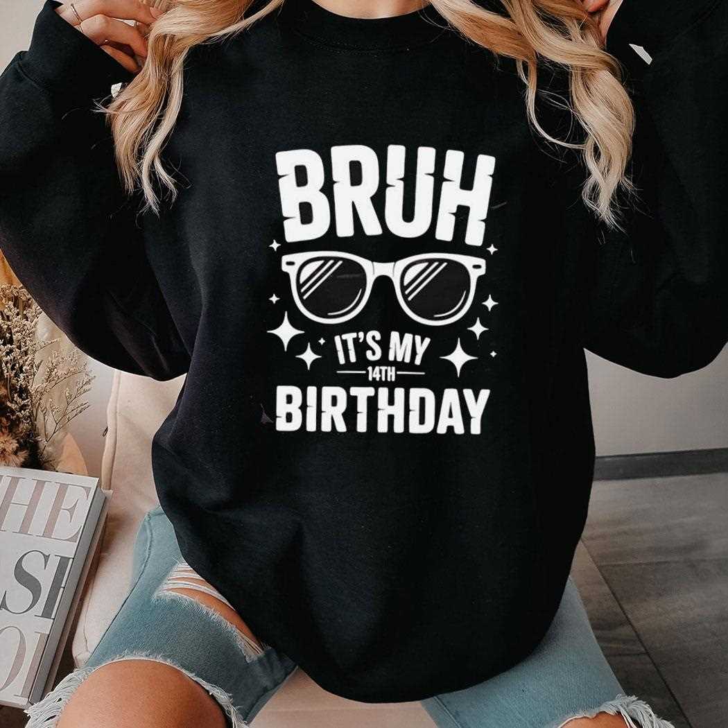 Bruh Its My 14th Birthday Shirt Bruh Its My 14th Birthday Shirt