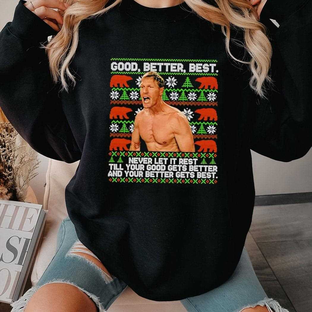Good Better Best Never Let It Rest Xmas Ben Johnson Tee Good Better Best Never Let It Rest Xmas Ben Johnson Tee