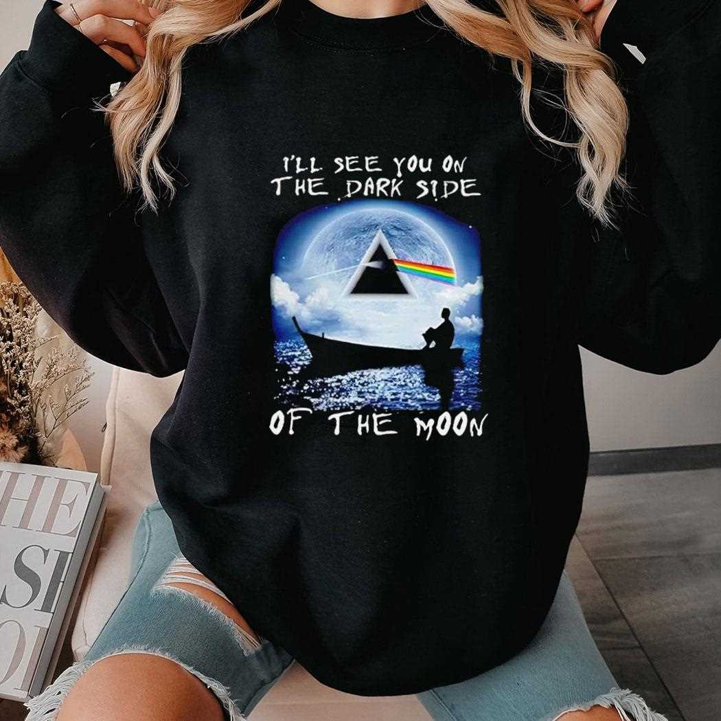 Ill See You On The Dark Side Of The Moon Tee Ill See You On The Dark Side Of The Moon Tee