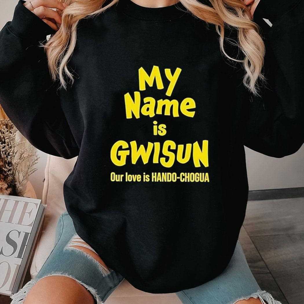 My Name Is Gwisun Our Love Is Hando-chogua Tee My Name Is Gwisun Our Love Is Hando-chogua Tee