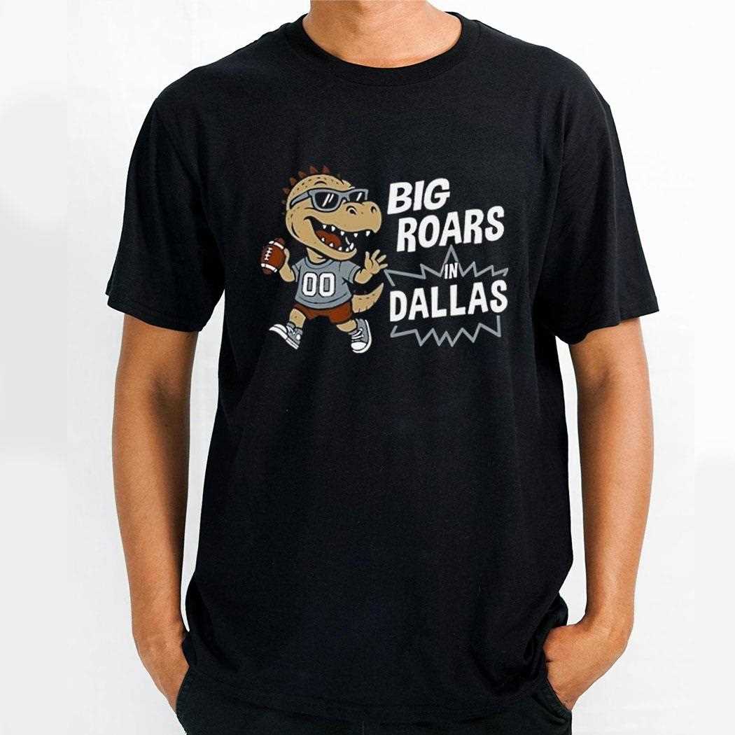 Big Roars In Dallas Cowboys Dinosaur Cartoon Funny Tee Big Roars In Dallas Cowboys Dinosaur Cartoon Funny Tee