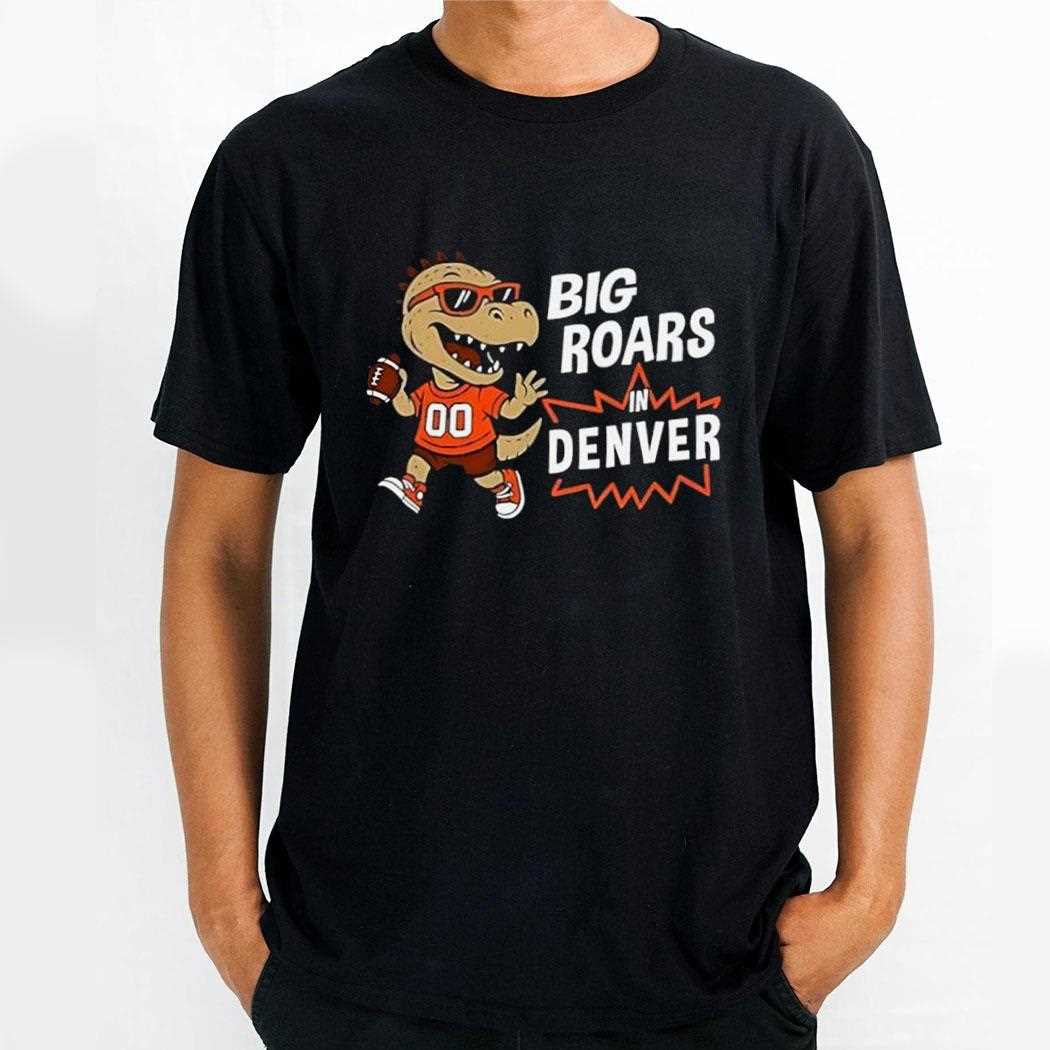 Big Roars In Denver Broncos Dinosaur Cartoon Funny Tee Big Roars In Denver Broncos Dinosaur Cartoon Funny Tee