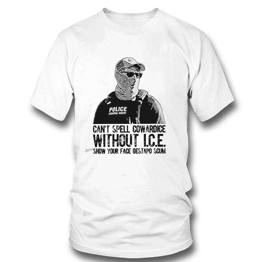 Cant Spell Cowardice Without Ice Show Your Face Gestapo Scum Tee