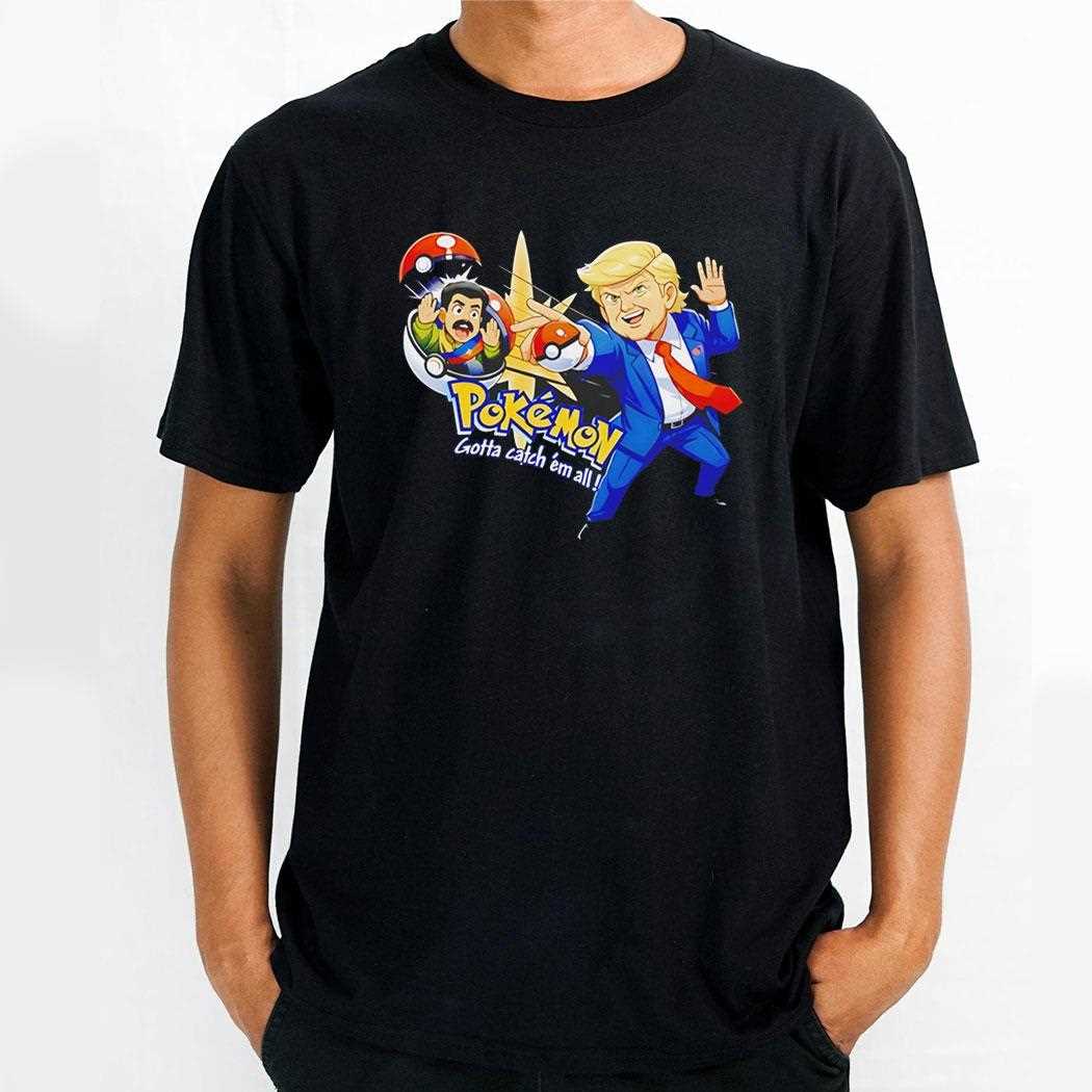 Donald Trump X Pokemon Gotta Catch Em All Tee