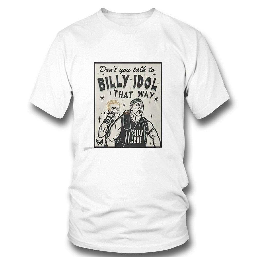 Dont You Talk To Billy Idol That Way Tee