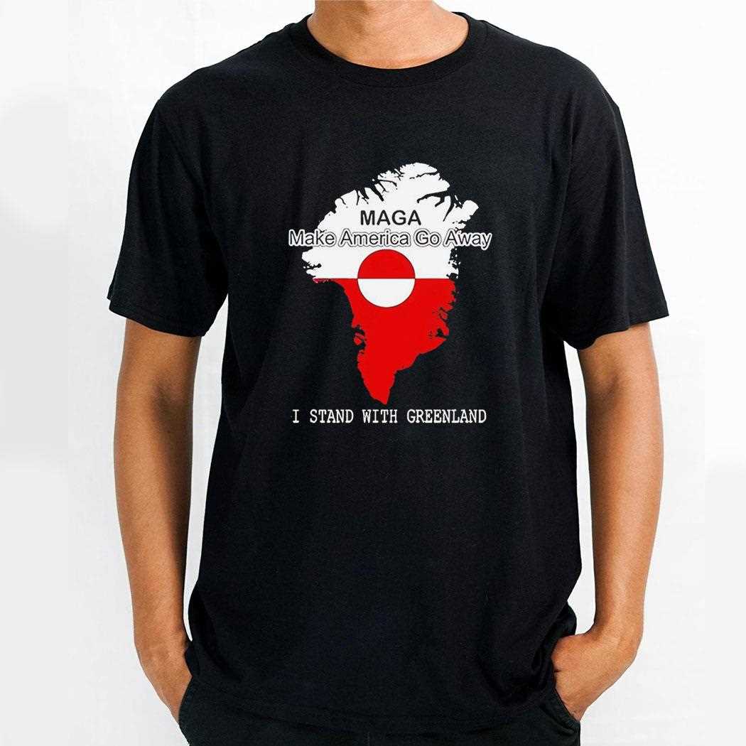 Maga Make America Go Away I Stand With Greenland Tee