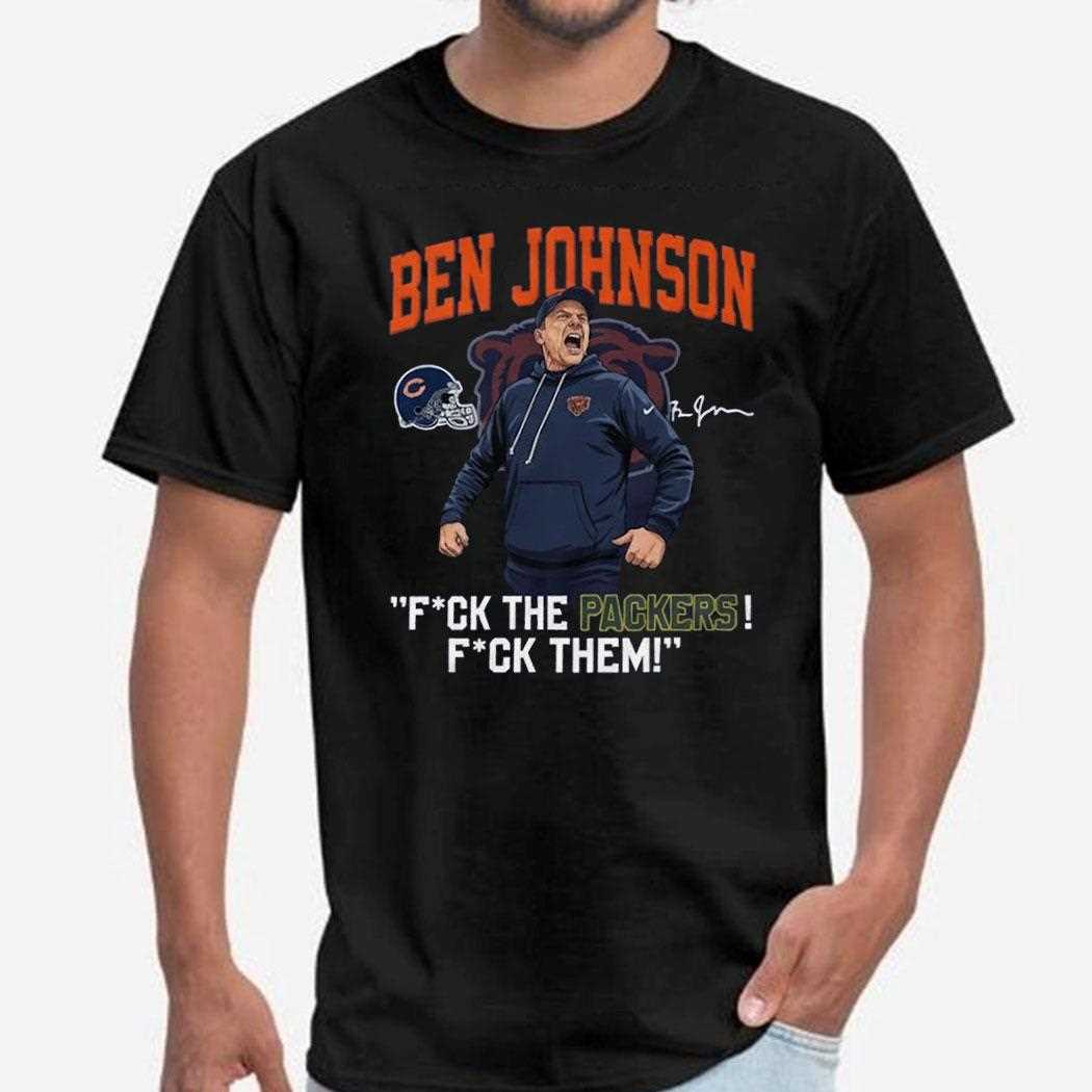 Ben Johnson Fuck The Packers Fuck Them Tee Ben Johnson Fuck The Packers Fuck Them Tee