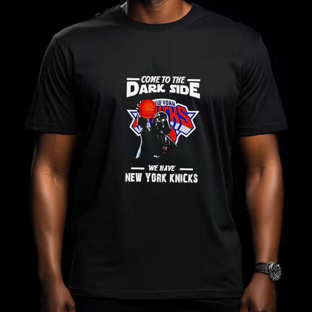 Come To The Dark Side We Have New York Knicks Star Wars Tee