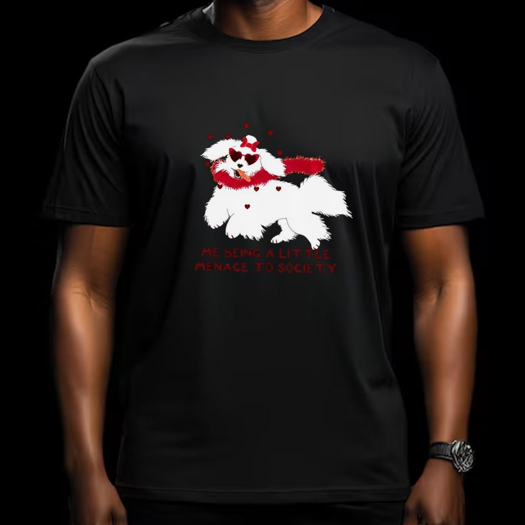 Cute Dog Valentine Me Being A Little Menace To Society Tee