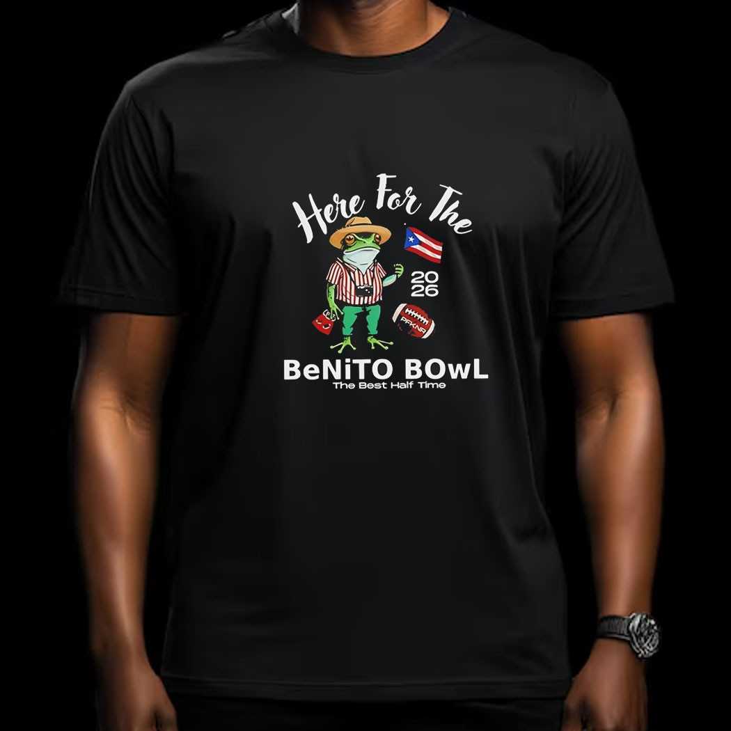 Here For The Benito Bowl The Best Half Time Tee
