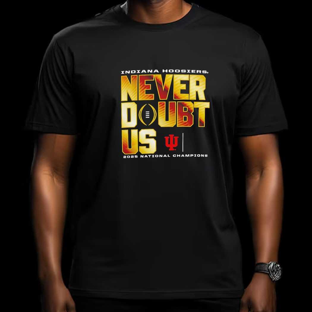 Indiana Hoosiers Never Doubt Us 2025 National Champions Tee