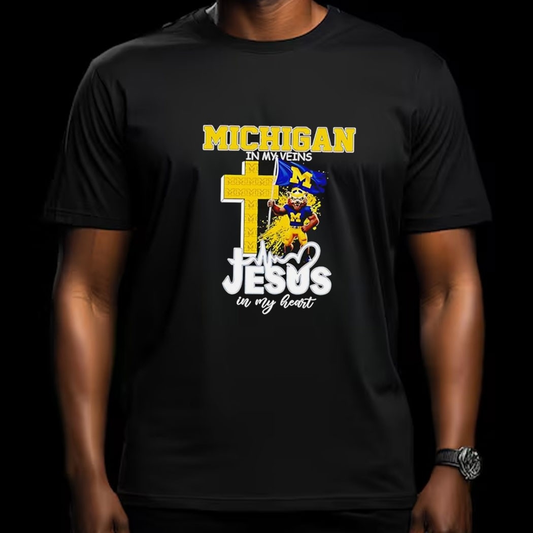 Michigan Wolverines Football In My Veins Jesus In My Heart Tee