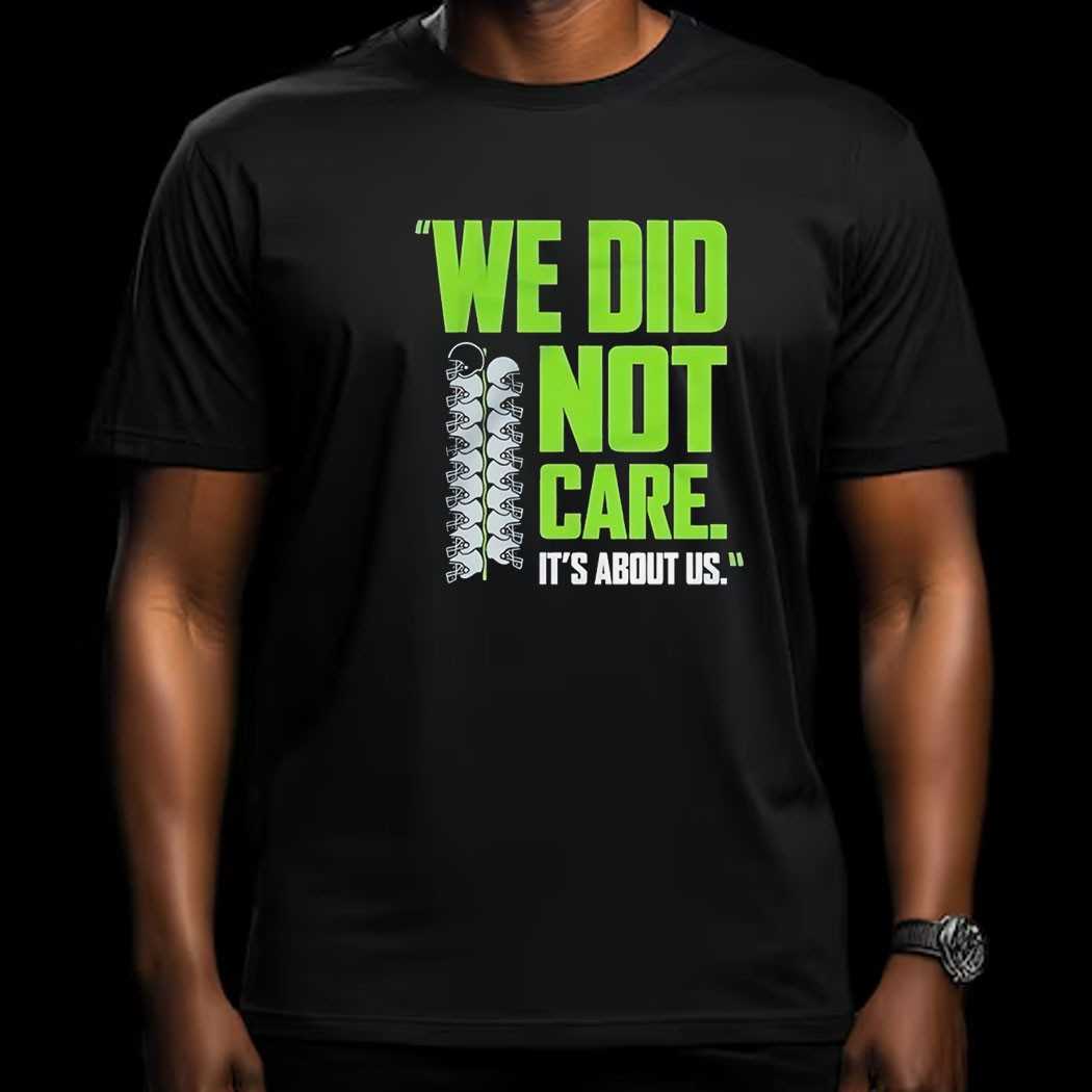 Seattle Seahawks We Did Not Care Its About Us Tee