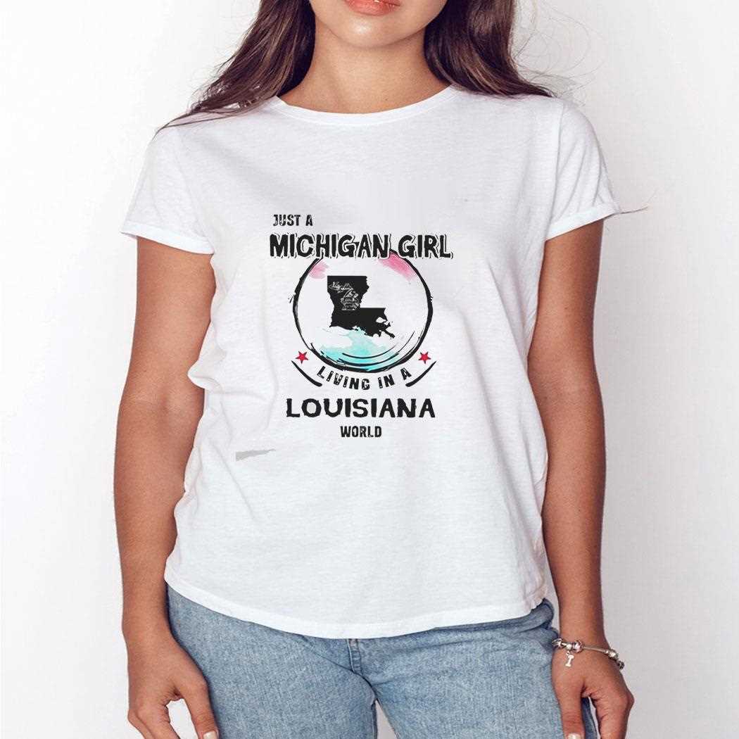 Just A Michigan Girl Living In A Louisiana World Tee Just A Michigan Girl Living In A Louisiana World Tee