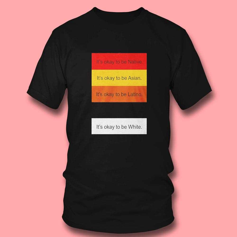 Its Okay To Be Native Asian Latino White Tee Its Okay To Be Native Asian Latino White Tee