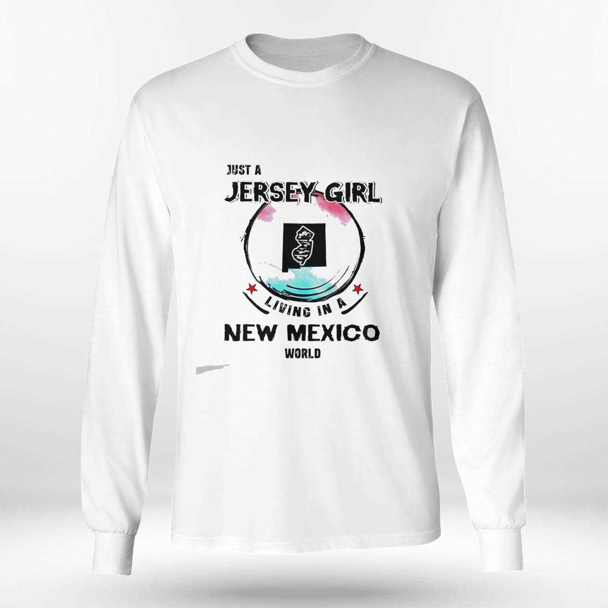 Just A Jersey Girl Living In A New Mexico World Tee Just A Jersey Girl Living In A New Mexico World Tee