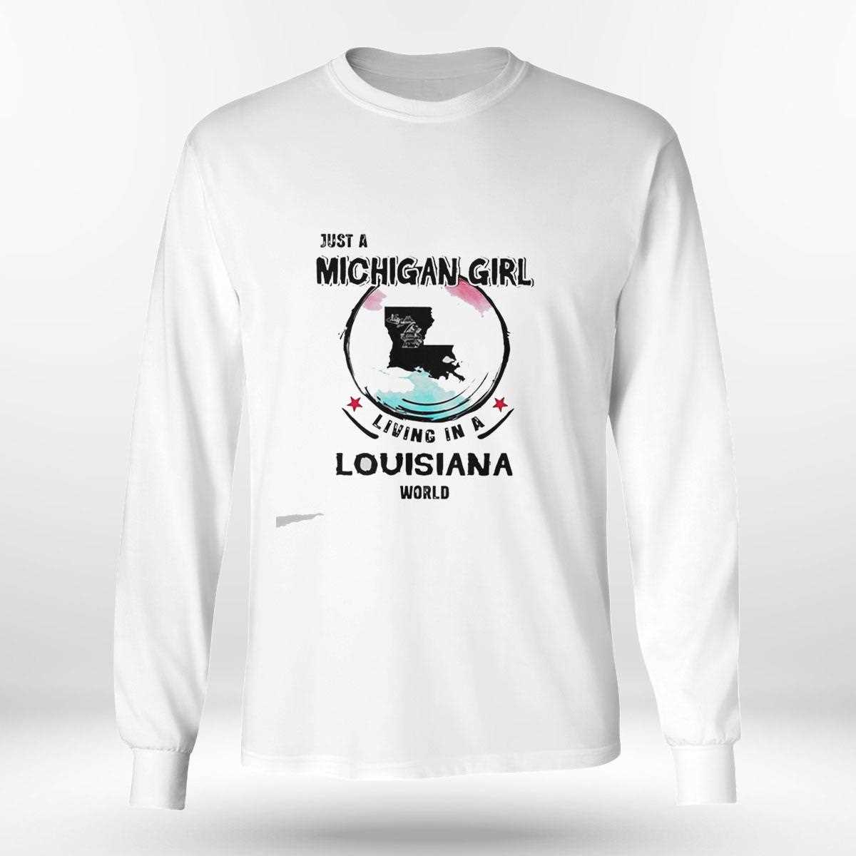 Just A Michigan Girl Living In A Louisiana World Tee Just A Michigan Girl Living In A Louisiana World Tee