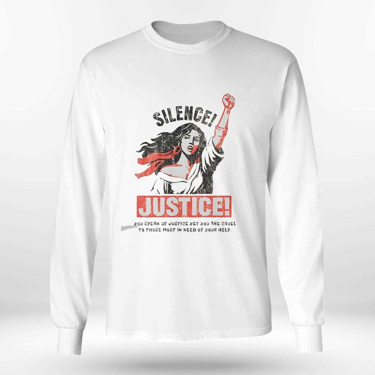 Silence Justice You Speak Of Justice Yet You Are Cruel To Those Most In Need Of Your Help Tee Silence Justice You Speak Of Justice Yet You Are Cruel To Those Most In Need Of Your Help Tee