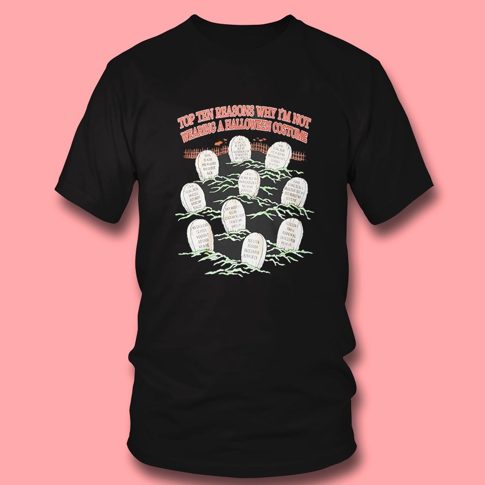 Top Ten Reasons Why Im Not Wearing A Halloween Costume Tee