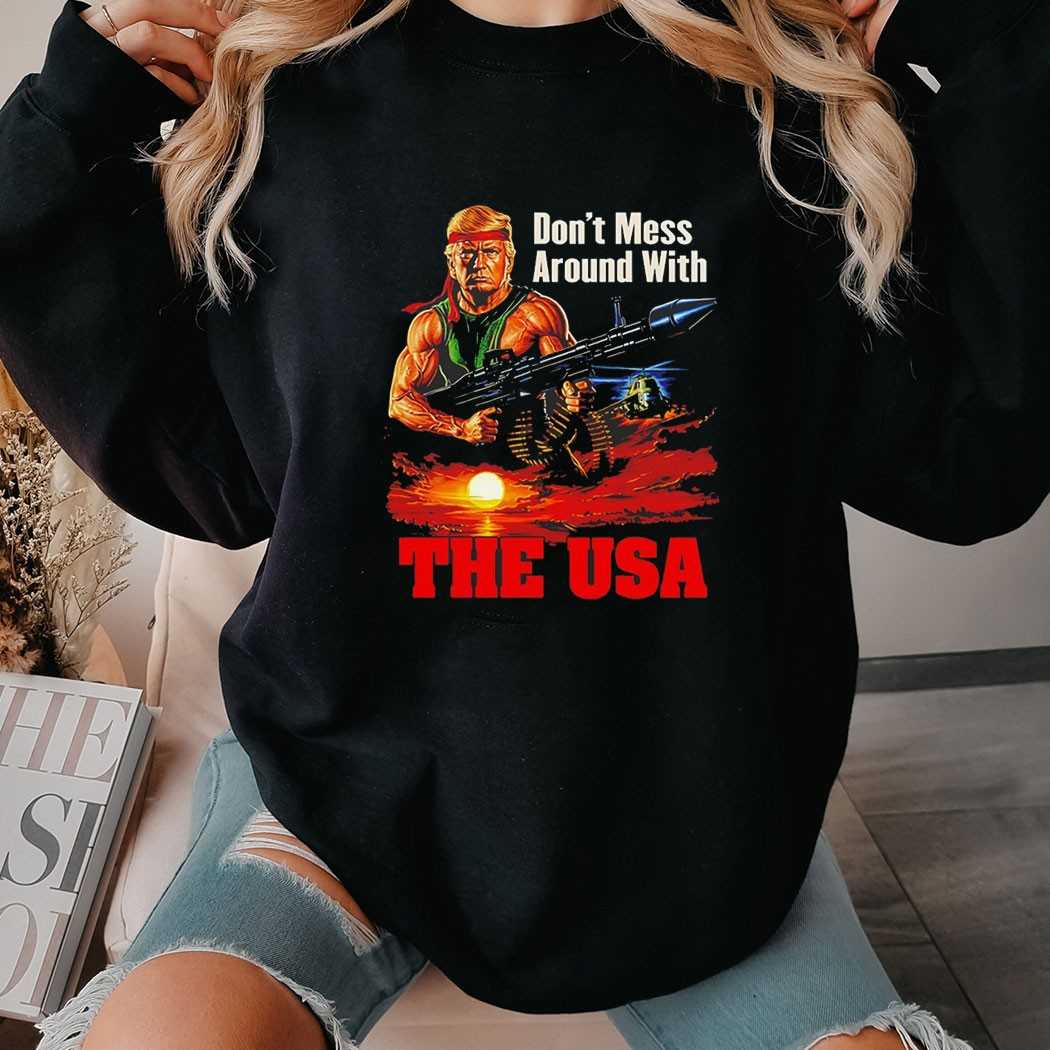 Donald Trump Dont Mess Around With The Usa Tee
