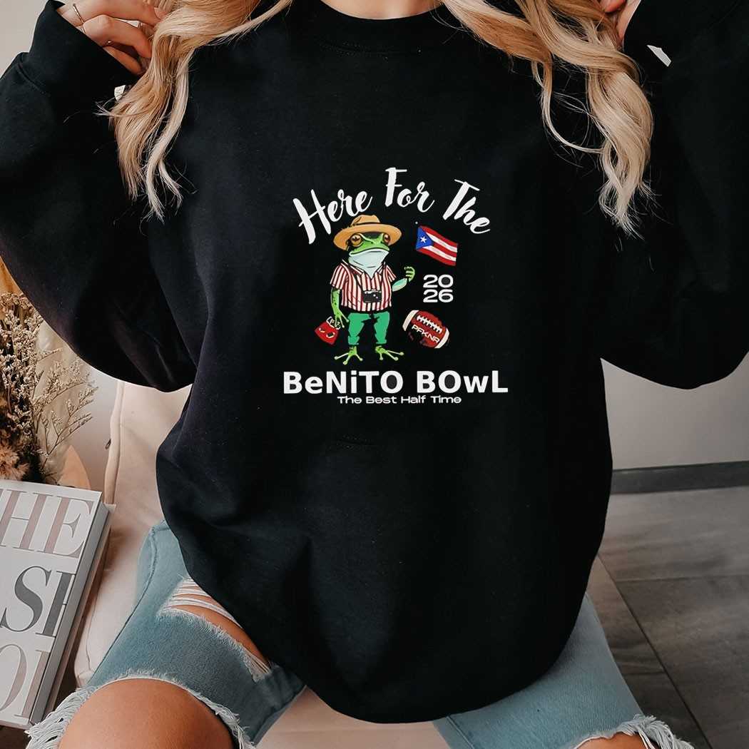 Here For The Benito Bowl The Best Half Time Tee