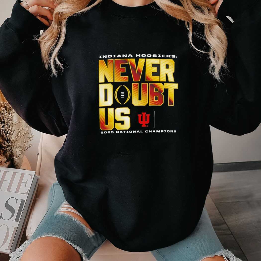 Indiana Hoosiers Never Doubt Us 2025 National Champions Tee